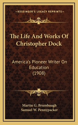 The Life and Works of Christopher Dock: America... 1164322966 Book Cover