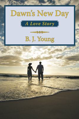 Dawn's New Day: A Love Story 1462406637 Book Cover
