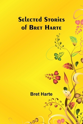Selected Stories of Bret Harte 9357926755 Book Cover