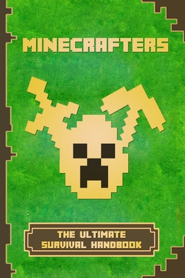 Minecrafters: The Ultimate Survival Handbook: Spectacular All-in-One Minecraft Game Guide. An Unofficial Minecraft Book B084DG2456 Book Cover
