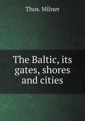 The Baltic, its gates, shores and cities 5518994176 Book Cover