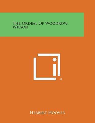 The Ordeal of Woodrow Wilson 1494090961 Book Cover