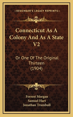 Connecticut As A Colony And As A State V2: Or O... 1166533697 Book Cover