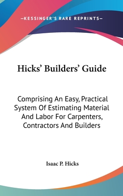 Hicks' Builders' Guide: Comprising An Easy, Pra... 0548524033 Book Cover
