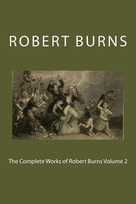 The Complete Works of Robert Burns Volume 2 1724966103 Book Cover