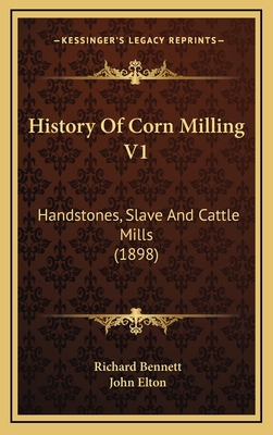 History Of Corn Milling V1: Handstones, Slave A... 116550796X Book Cover