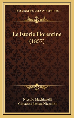 Le Istorie Fiorentine (1857) [Italian] 1167946197 Book Cover