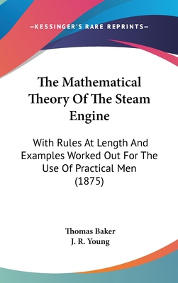 The Mathematical Theory Of The Steam Engine: Wi... 1437376681 Book Cover