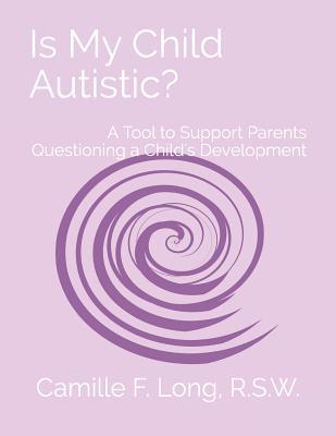 Is My Child Autistic?: A Tool to Support Parent... 1077548303 Book Cover