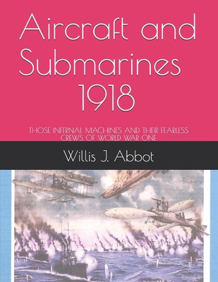 Aircraft and Submarines - 1918: Those Infernal ... 1698545525 Book Cover