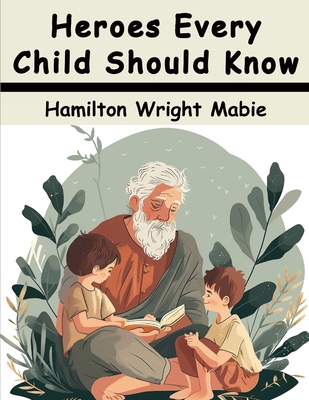 Heroes Every Child Should Know 1836576544 Book Cover