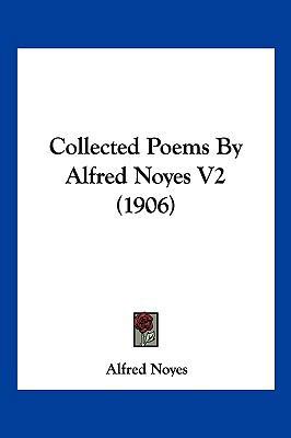 Collected Poems By Alfred Noyes V2 (1906) 1160708959 Book Cover