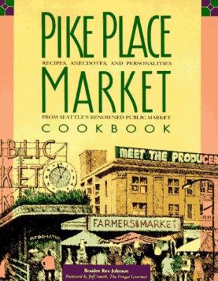 Pike Place Market Cookbook: Recipes, Anecdotes,... 0912365528 Book Cover