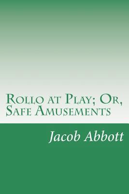 Rollo at Play; Or, Safe Amusements 1500987522 Book Cover