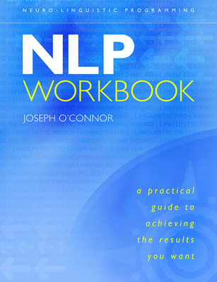Nlp Workbook: A Practical Guide to Achieving th... 1590035186 Book Cover