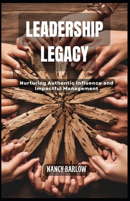 Leadership Legacy: Nurturing Authentic Influenc... Book Cover