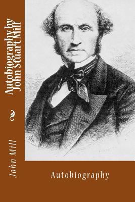 Autobiography by John Stuart Mill: Autobiography 1494713071 Book Cover