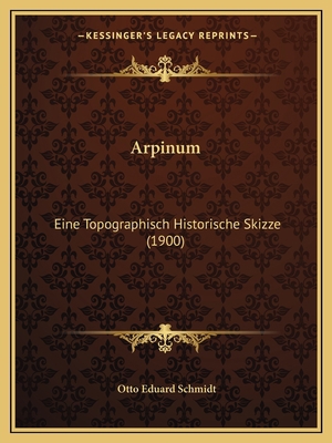 Arpinum: Eine Topographisch Historische Skizze ... [German] 1166694135 Book Cover