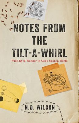 Notes From The Tilt-A-Whirl: Wide-Eyed Wonder i... 0849964865 Book Cover