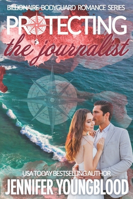 Protecting the Journalist: Billionaire Bodyguar... B0DDTTLD1B Book Cover