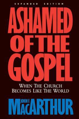 Ashamed of the Gospel REV/E 1581342888 Book Cover