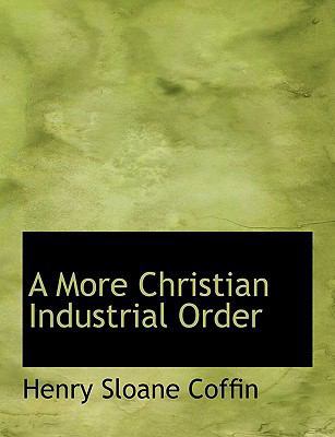 A More Christian Industrial Order 1140045903 Book Cover