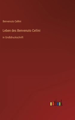 Leben des Benvenuto Cellini: in Großdruckschrift [German] 336828889X Book Cover