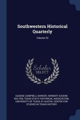 Southwestern Historical Quarterly; Volume 23 1376609487 Book Cover