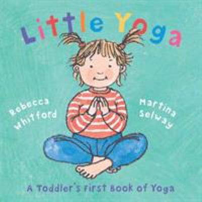 Little Yoga: A Toddler's First Book of Yoga 0805078797 Book Cover