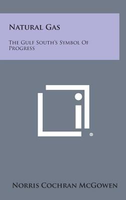 Natural Gas: The Gulf South's Symbol of Progress 1258631717 Book Cover