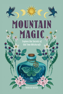 Mountain Magic: Explore the Secrets of Old Time... 1577153359 Book Cover