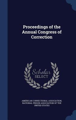 Proceedings of the Annual Congress of Correction 1298983487 Book Cover