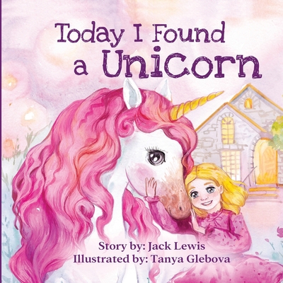 Today I Found a Unicorn: A magical children's s... 1952328349 Book Cover