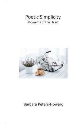 Poetic Simplicity: Moments of the Heart 1732990042 Book Cover