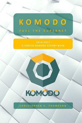 Komodo - Fuel the SuperNET (A Concise Komodo Hi... 1981831452 Book Cover