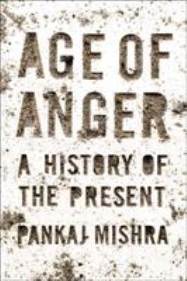 Age of Anger: A History of the Present 0374274789 Book Cover