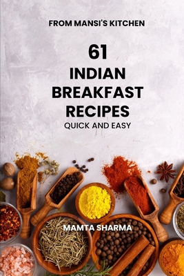 61 Indian Breakfast Recipes: Quick and Easy B0DCP37744 Book Cover