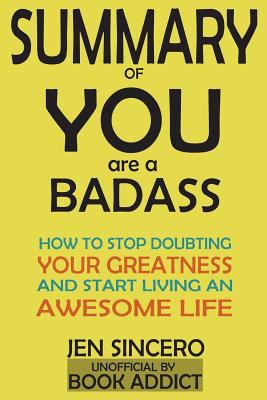 Summary of You Are a Badass: How to Stop Doubting Your Greatness and Start Living an Awesome Life by Jen Sincero 1718041713 Book Cover