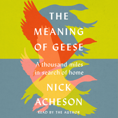 The Meaning of Geese: A Thousand Miles in Searc... 166663316X Book Cover