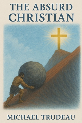 The Absurd Christian: A New solution to an Old ... B0F7M2DHRL Book Cover