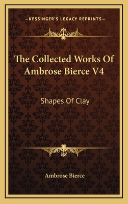 The Collected Works of Ambrose Bierce V4: Shape... 1163496189 Book Cover