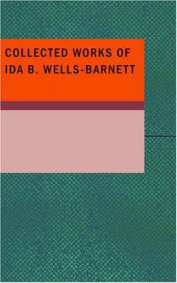 Collected Works of Ida B. Wells Barnett 1434647099 Book Cover