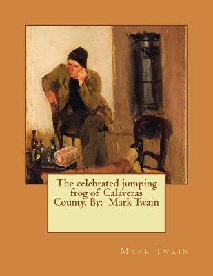 The celebrated jumping frog of Calaveras County... 1542870011 Book Cover