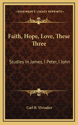 Faith, Hope, Love, These Three: Studies in Jame... 1164474588 Book Cover