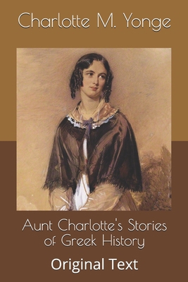 Aunt Charlotte's Stories of Greek History: Orig... B086Y5KGD5 Book Cover