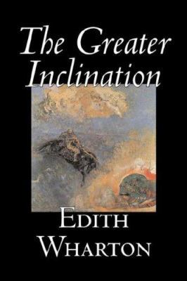 The Greater Inclination by Edith Wharton, Ficti... 1598182811 Book Cover