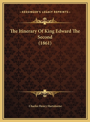 The Itinerary Of King Edward The Second (1861) 1169534147 Book Cover