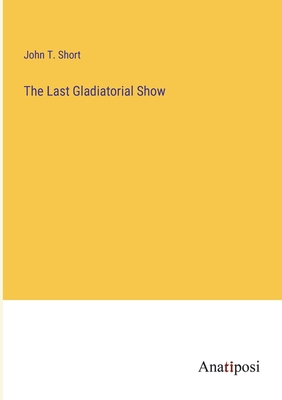 The Last Gladiatorial Show 3382138603 Book Cover