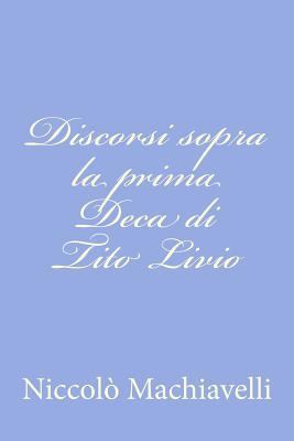 Discorsi sopra la prima Deca di Tito Livio [Italian] 1477662502 Book Cover