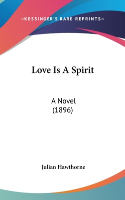 Love Is A Spirit: A Novel (1896) 0548918147 Book Cover